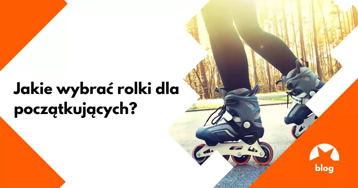 Jakie rolki na początek - wybierz bezpieczne i komfortowe skates